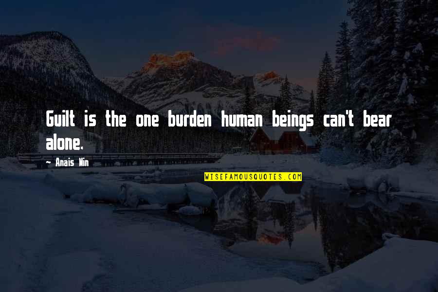 Holy Smokes Quotes By Anais Nin: Guilt is the one burden human beings can't