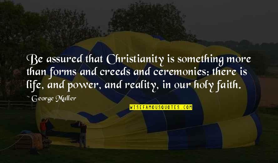 Holy Something Quotes By George Muller: Be assured that Christianity is something more than