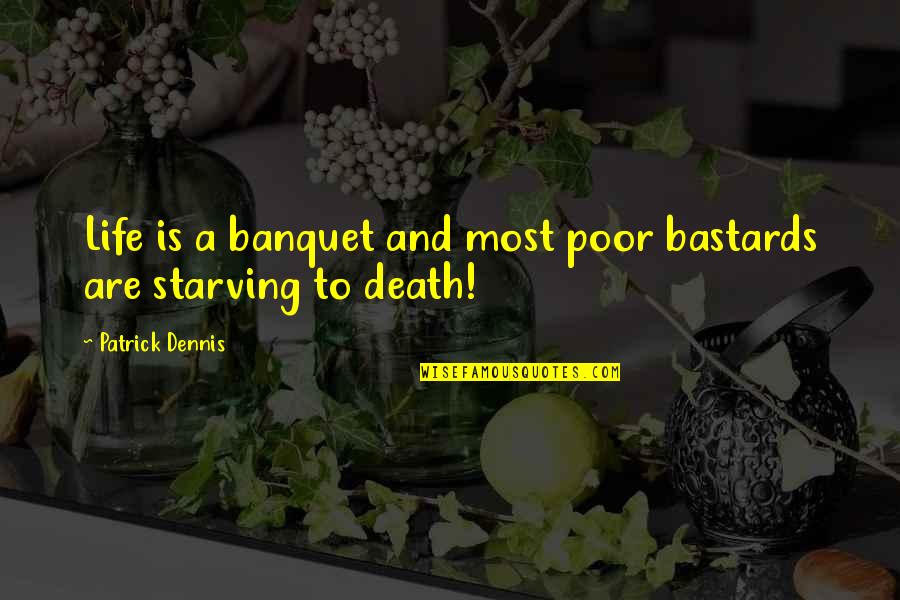 Holy Sonnet 10 Quotes By Patrick Dennis: Life is a banquet and most poor bastards