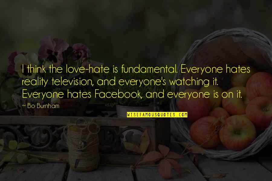 Holy Spirit Baptism Quotes By Bo Burnham: I think the love-hate is fundamental. Everyone hates