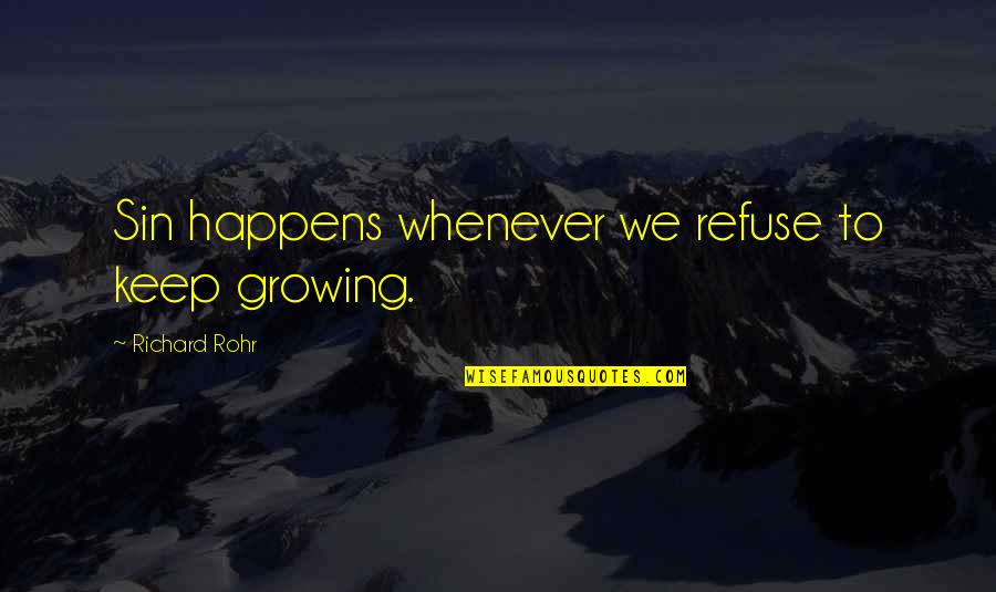 Holy Spirit Biblical Quotes By Richard Rohr: Sin happens whenever we refuse to keep growing.