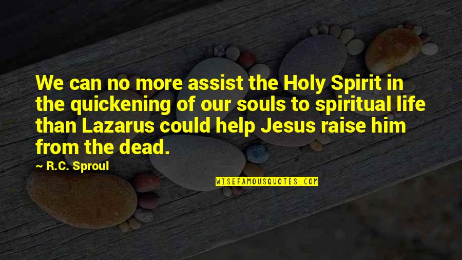 Holy Spirit Help Quotes By R.C. Sproul: We can no more assist the Holy Spirit