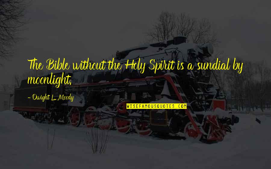 Holy Spirit In Bible Quotes By Dwight L. Moody: The Bible without the Holy Spirit is a