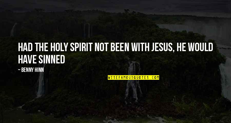 Holy Spirit Quotes By Benny Hinn: Had the Holy Spirit not been with Jesus,