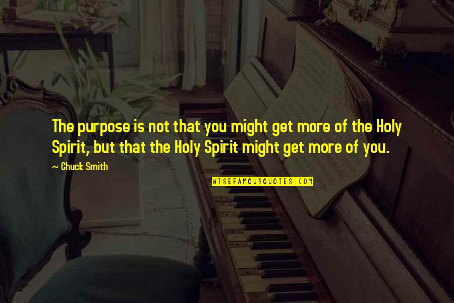 Holy Spirit Quotes By Chuck Smith: The purpose is not that you might get