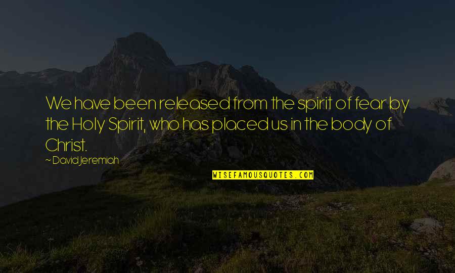 Holy Spirit Quotes By David Jeremiah: We have been released from the spirit of