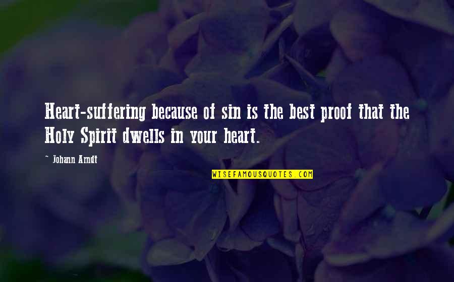 Holy Spirit Quotes By Johann Arndt: Heart-suffering because of sin is the best proof