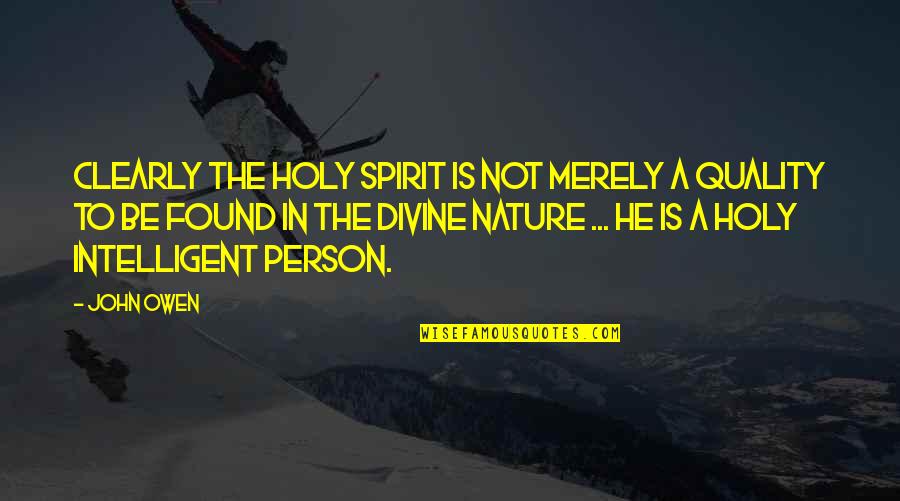 Holy Spirit Quotes By John Owen: Clearly the Holy Spirit is not merely a
