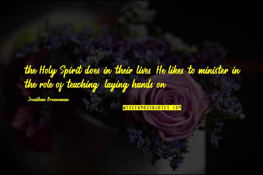 Holy Spirit Quotes By Jonathan Brenneman: the Holy Spirit does in their lives. He