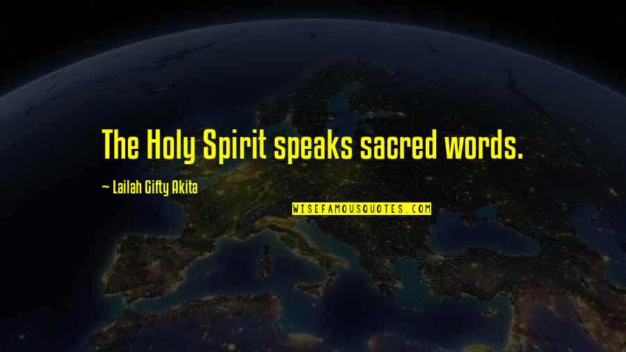 Holy Spirit Quotes By Lailah Gifty Akita: The Holy Spirit speaks sacred words.