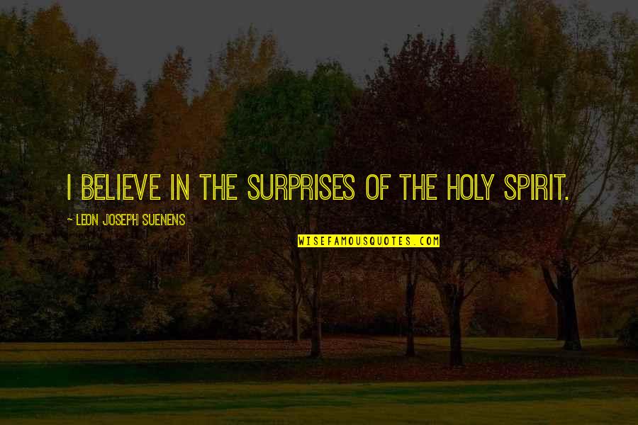 Holy Spirit Quotes By Leon Joseph Suenens: I believe in the surprises of the Holy