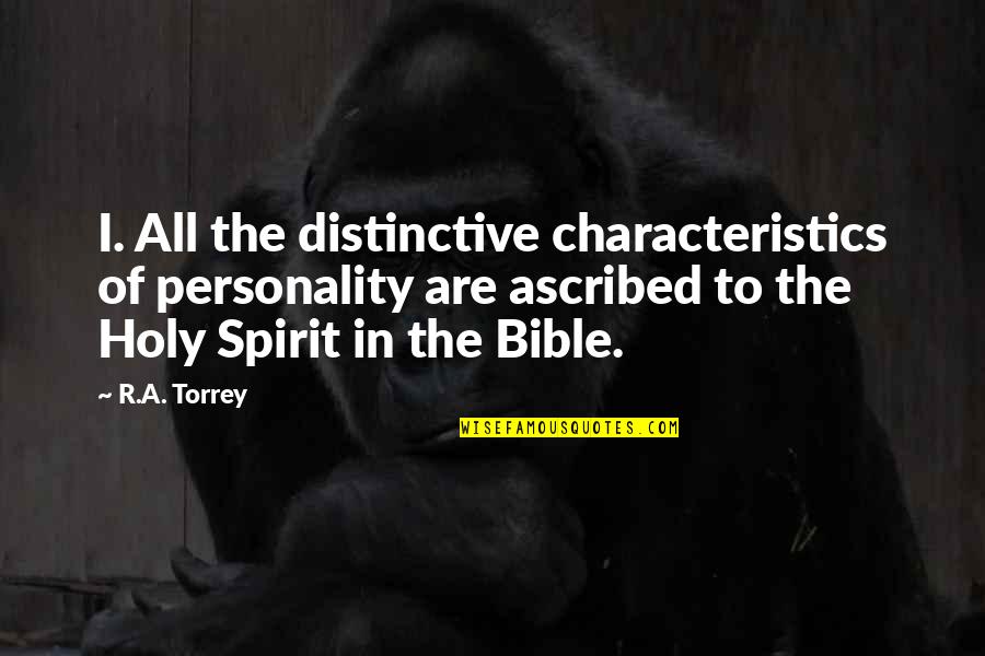 Holy Spirit Quotes By R.A. Torrey: I. All the distinctive characteristics of personality are