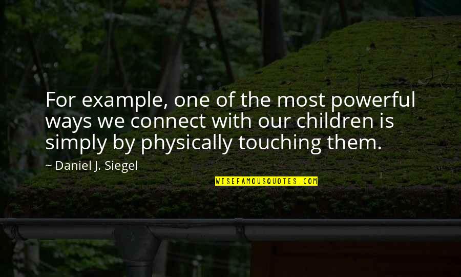 Holy Spirity Quotes By Daniel J. Siegel: For example, one of the most powerful ways Holy Spirity Quotes By Daniel J. Siegel: For example, one of the most powerful ways