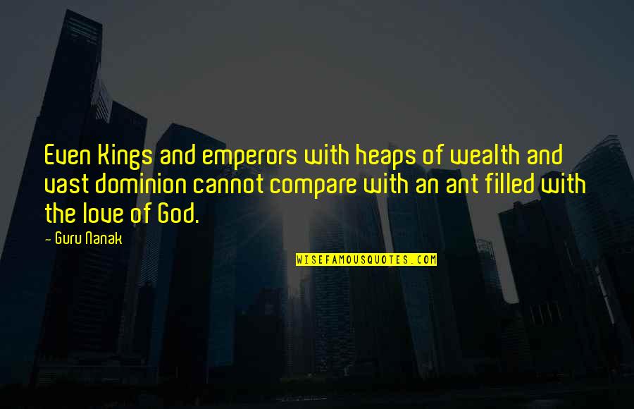 Holy Spirity Quotes By Guru Nanak: Even Kings and emperors with heaps of wealth Holy Spirity Quotes By Guru Nanak: Even Kings and emperors with heaps of wealth