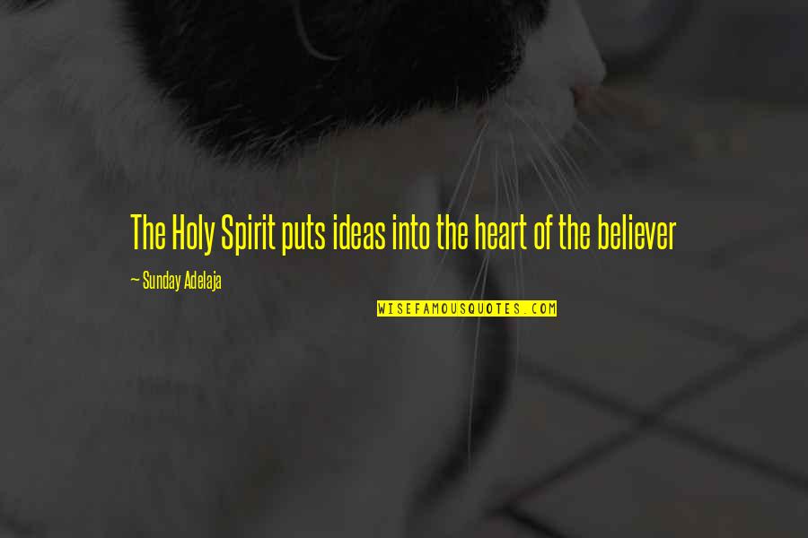 Holy Sunday Quotes By Sunday Adelaja: The Holy Spirit puts ideas into the heart