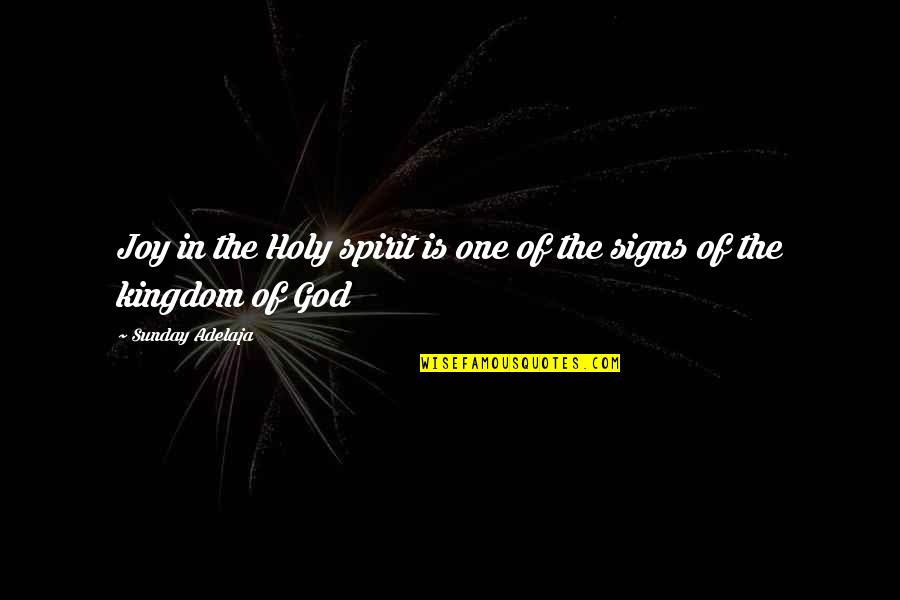 Holy Sunday Quotes By Sunday Adelaja: Joy in the Holy spirit is one of
