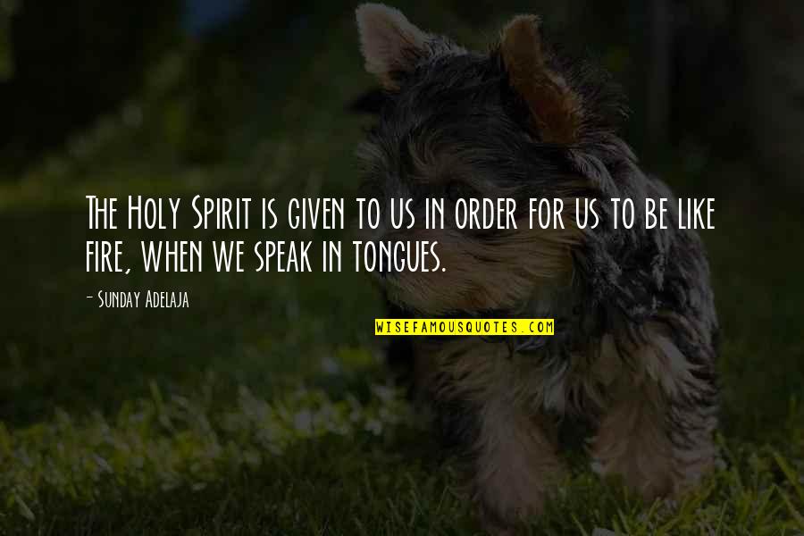 Holy Sunday Quotes By Sunday Adelaja: The Holy Spirit is given to us in Holy Sunday Quotes By Sunday Adelaja: The Holy Spirit is given to us in