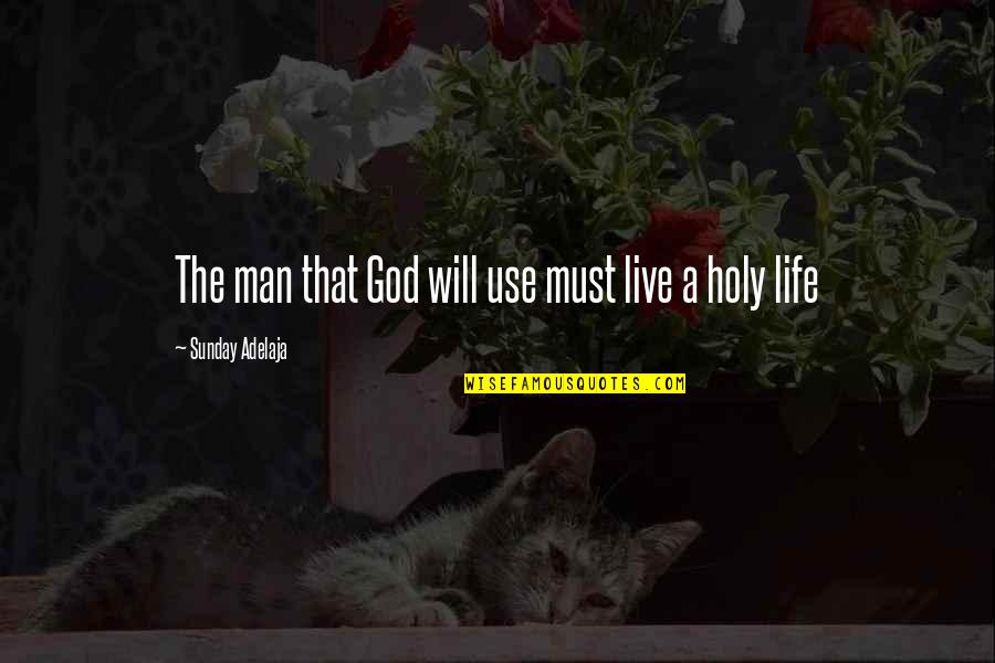 Holy Sunday Quotes By Sunday Adelaja: The man that God will use must live