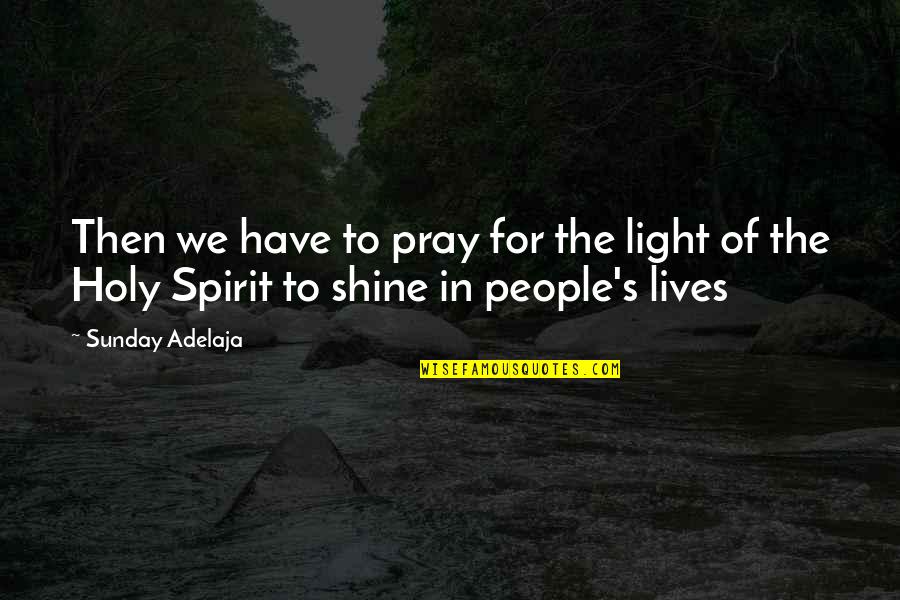 Holy Sunday Quotes By Sunday Adelaja: Then we have to pray for the light