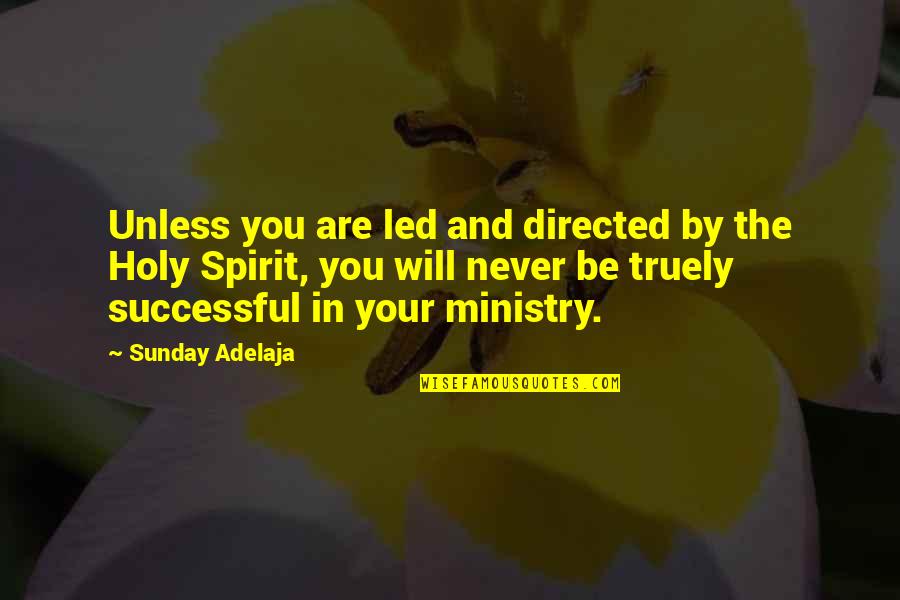 Holy Sunday Quotes By Sunday Adelaja: Unless you are led and directed by the