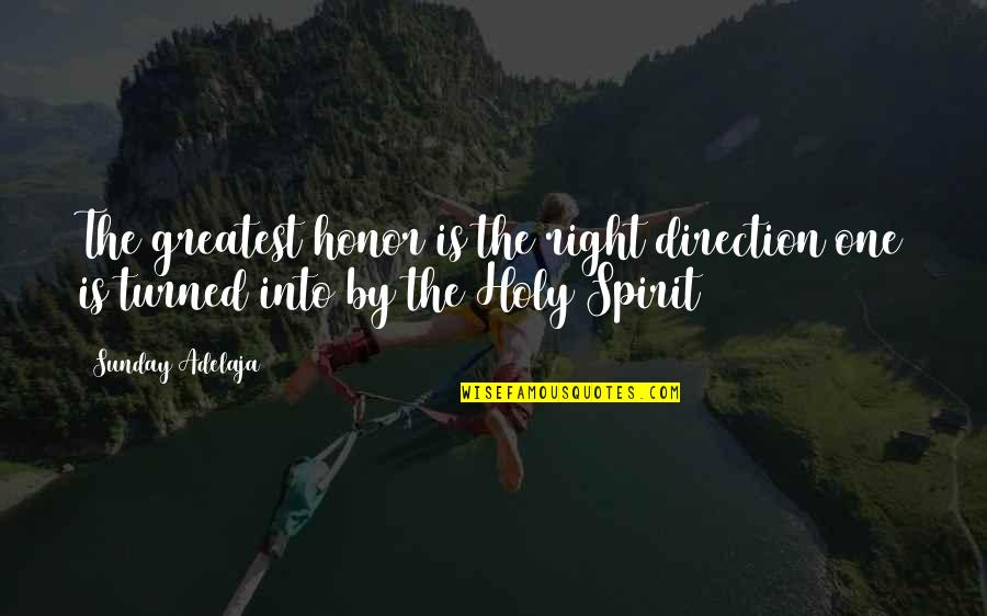 Holy Sunday Quotes By Sunday Adelaja: The greatest honor is the right direction one
