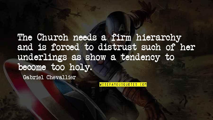 Holy The Firm Quotes By Gabriel Chevallier: The Church needs a firm hierarchy and is