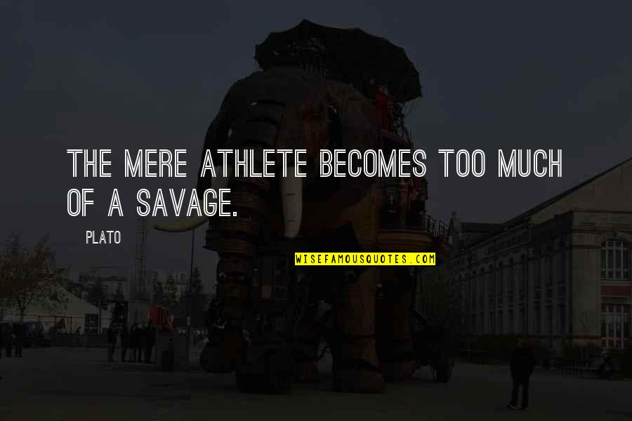 Holy Thursday Quote Quotes By Plato: The mere athlete becomes too much of a