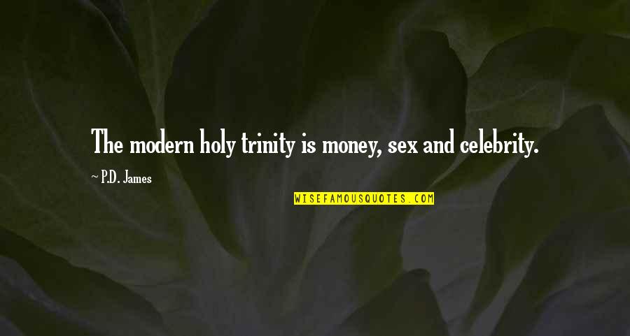 Holy Trinity Quotes By P.D. James: The modern holy trinity is money, sex and