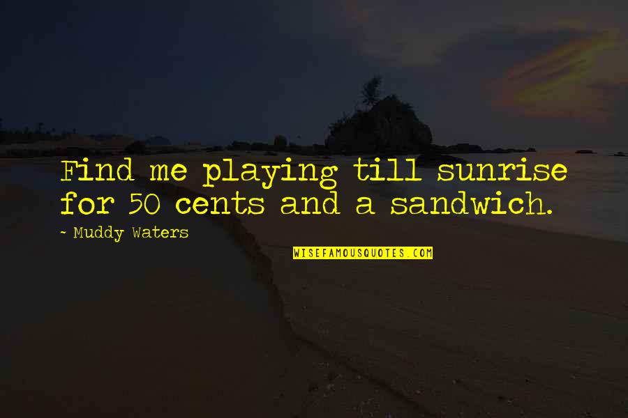 Holy Week Christian Quotes By Muddy Waters: Find me playing till sunrise for 50 cents Holy Week Christian Quotes By Muddy Waters: Find me playing till sunrise for 50 cents