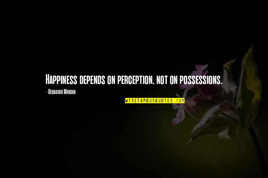 Holy Week Funny Quotes By Debasish Mridha: Happiness depends on perception, not on possessions.