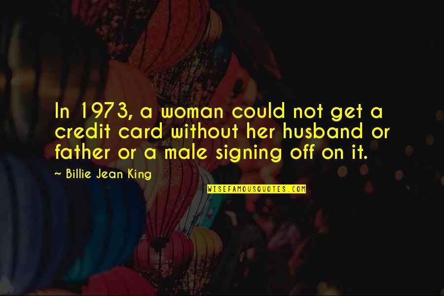 Holy Week Greetings Quotes By Billie Jean King: In 1973, a woman could not get a Holy Week Greetings Quotes By Billie Jean King: In 1973, a woman could not get a
