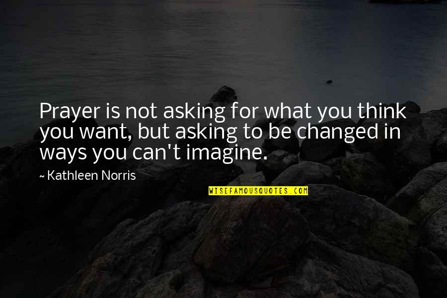 Holy Week Greetings Quotes By Kathleen Norris: Prayer is not asking for what you think Holy Week Greetings Quotes By Kathleen Norris: Prayer is not asking for what you think