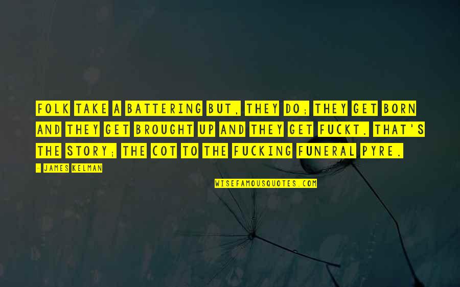 Holy Week Inspirational Quotes By James Kelman: Folk take a battering but, they do; they Holy Week Inspirational Quotes By James Kelman: Folk take a battering but, they do; they