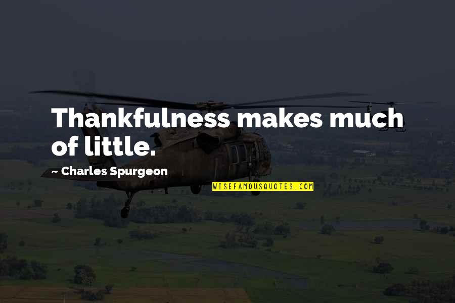 Holy Week Quotes By Charles Spurgeon: Thankfulness makes much of little.