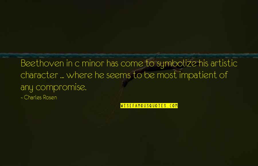 Holy Writ Quotes By Charles Rosen: Beethoven in c minor has come to symbolize Holy Writ Quotes By Charles Rosen: Beethoven in c minor has come to symbolize