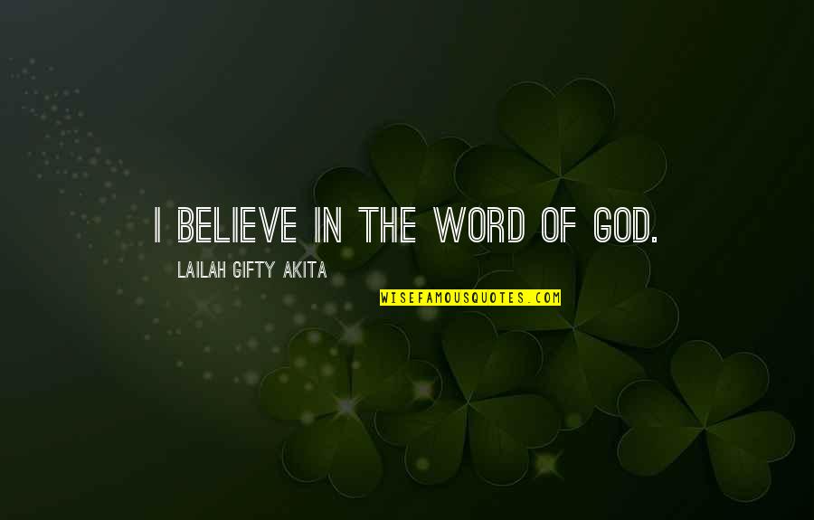 Holy Writings Quotes By Lailah Gifty Akita: I believe in the word of God.