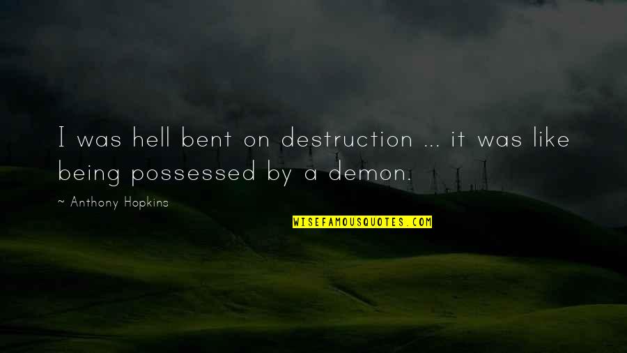 Holyrood Quotes By Anthony Hopkins: I was hell bent on destruction ... it