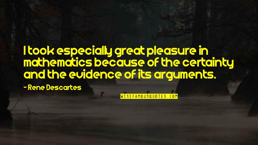 Holyshit Quotes By Rene Descartes: I took especially great pleasure in mathematics because