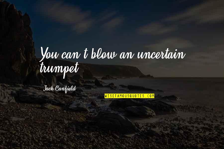 Holystone Drone Quotes By Jack Canfield: You can't blow an uncertain trumpet. Holystone Drone Quotes By Jack Canfield: You can't blow an uncertain trumpet.