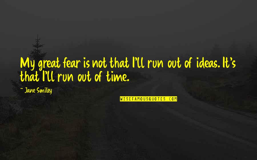 Holystone Drone Quotes By Jane Smiley: My great fear is not that I'll run