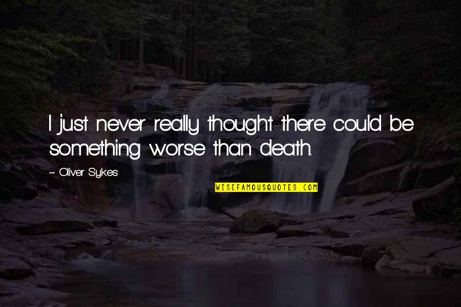 Holywars Quotes By Oliver Sykes: I just never really thought there could be