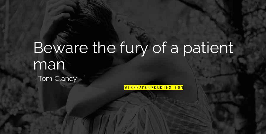 Holzenergie Quotes By Tom Clancy: Beware the fury of a patient man Holzenergie Quotes By Tom Clancy: Beware the fury of a patient man