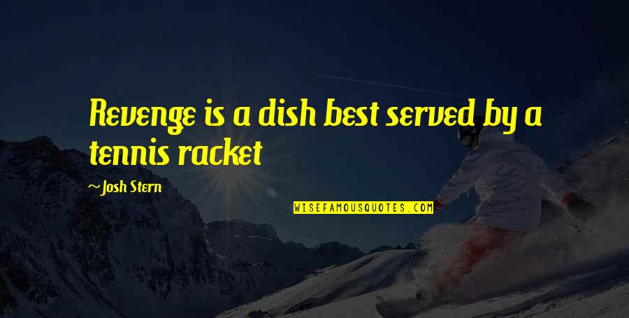 Holzengel Quotes By Josh Stern: Revenge is a dish best served by a Holzengel Quotes By Josh Stern: Revenge is a dish best served by a
