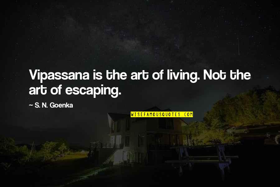 Holzengel Quotes By S. N. Goenka: Vipassana is the art of living. Not the Holzengel Quotes By S. N. Goenka: Vipassana is the art of living. Not the