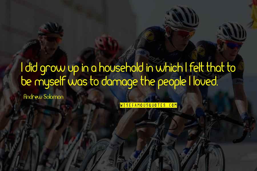 Holzleitner M Nchengladbach Quotes By Andrew Solomon: I did grow up in a household in Holzleitner M Nchengladbach Quotes By Andrew Solomon: I did grow up in a household in