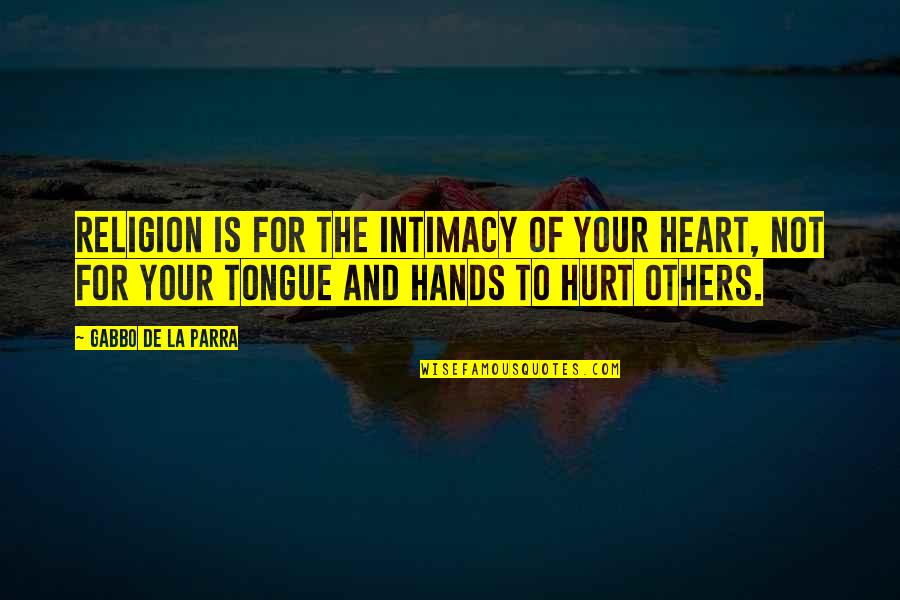 Holzman Quotes By Gabbo De La Parra: Religion is for the intimacy of your heart,