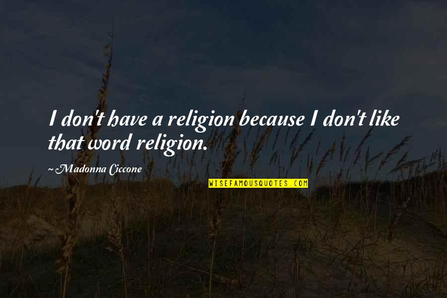 Holzmeister Obituary Quotes By Madonna Ciccone: I don't have a religion because I don't Holzmeister Obituary Quotes By Madonna Ciccone: I don't have a religion because I don't