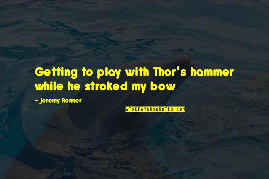 Holzschuhform Quotes By Jeremy Renner: Getting to play with Thor's hammer while he Holzschuhform Quotes By Jeremy Renner: Getting to play with Thor's hammer while he