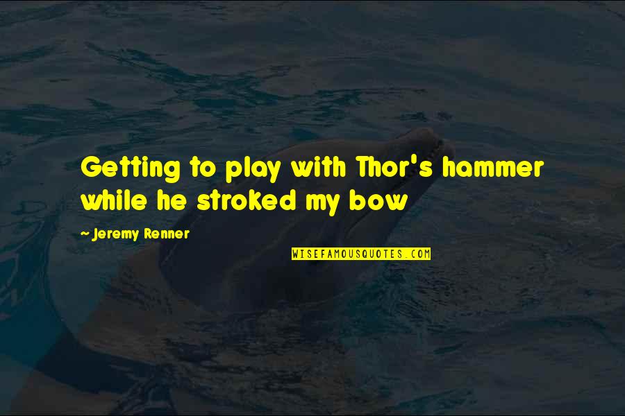 Holzschuhform Quotes By Jeremy Renner: Getting to play with Thor's hammer while he