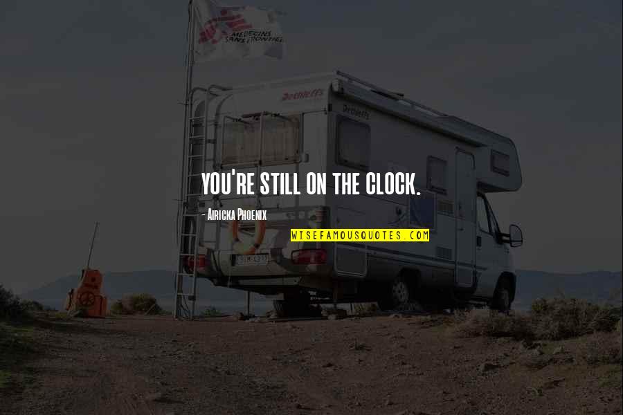 Homage Columbus Quotes By Airicka Phoenix: you're still on the clock. Homage Columbus Quotes By Airicka Phoenix: you're still on the clock.